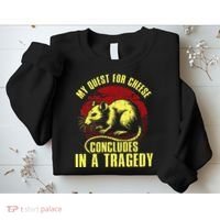 My Quest For Cheese Concludes In A Tragedy Sweatshirt thumb 2