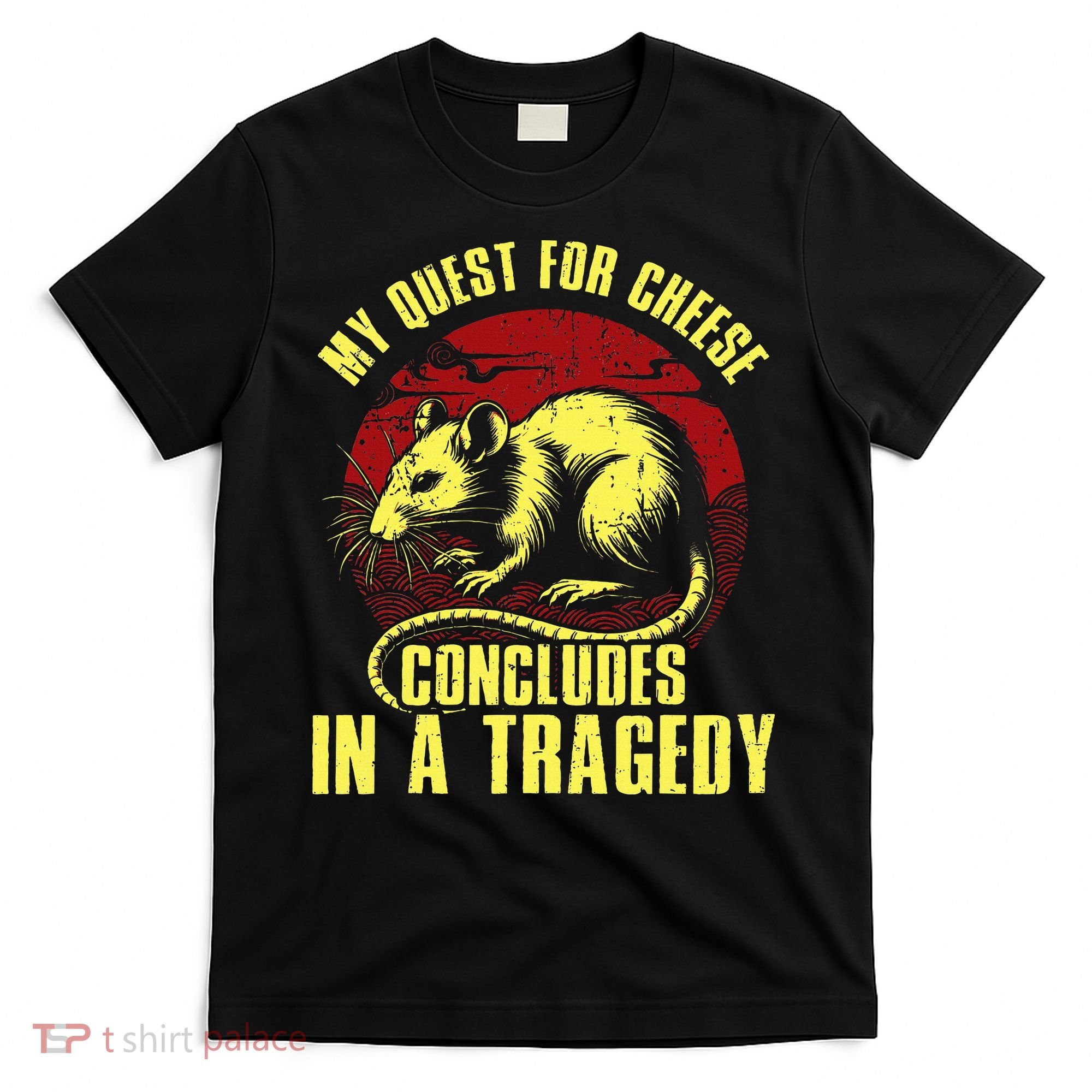 My Quest For Cheese Concludes In A Tragedy T-Shirt