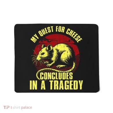My Quest For Cheese Concludes In A Tragedy Mousepad