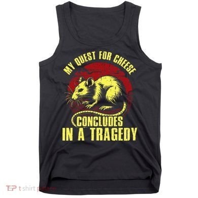 My Quest For Cheese Concludes In A Tragedy Tank Top