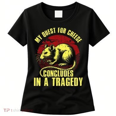 My Quest For Cheese Concludes In A Tragedy Women's T-Shirt