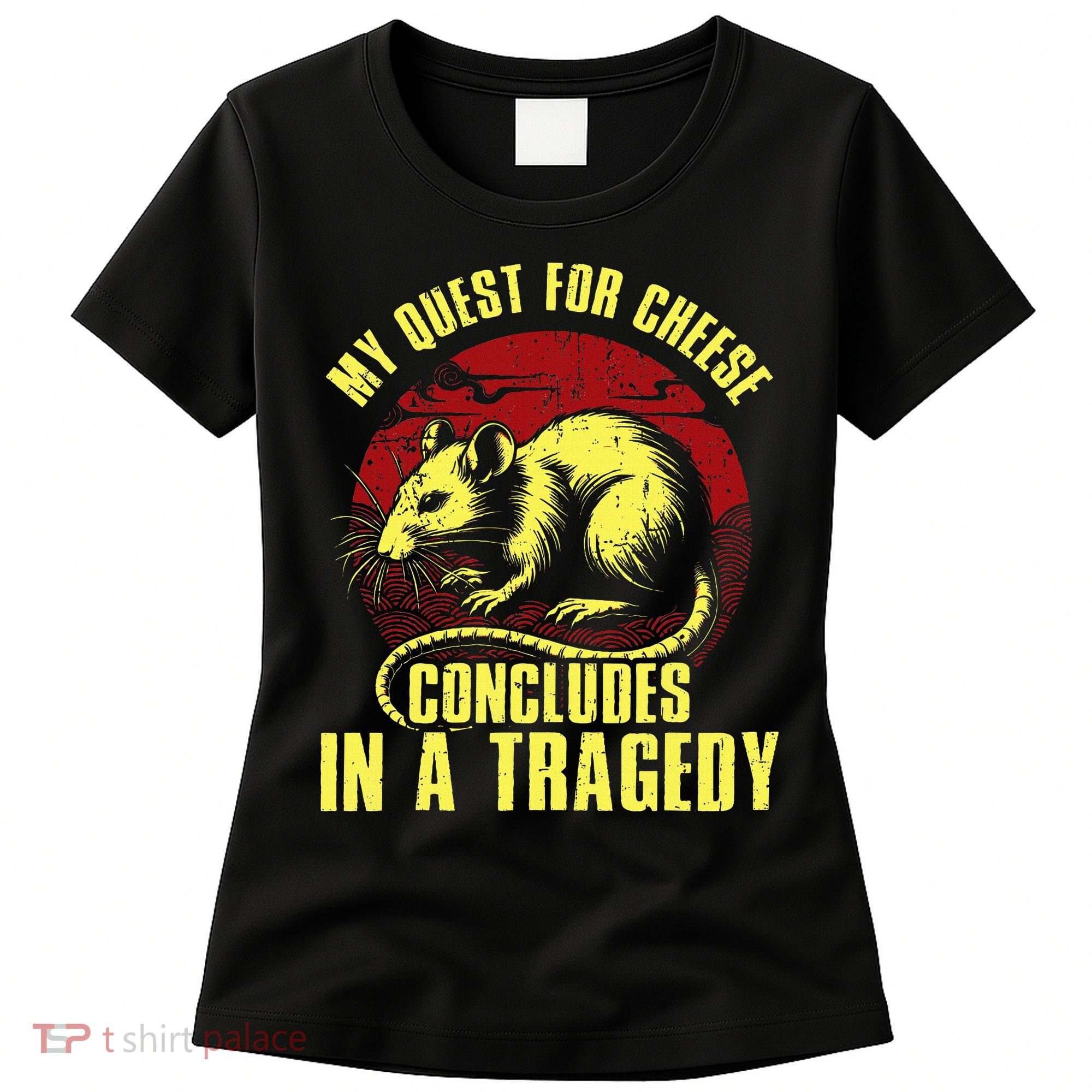 My Quest For Cheese Concludes In A Tragedy Women's T-Shirt