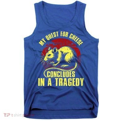 My Quest For Cheese Concludes In A Tragedy Rat Tank Top