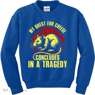 My Quest For Cheese Concludes In A Tragedy Rat Kids Sweatshirt
