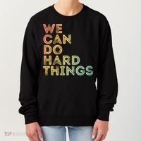 Motivational Quote Gift We Can Do Hard Things Productive Work Cool Gift Women's Sweatshirt thumb 0