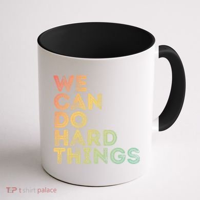 Motivational Quote Gift We Can Do Hard Things Productive Work Cool Gift Coffee Mug back