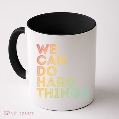 Motivational Quote Gift We Can Do Hard Things Productive Work Cool Gift Coffee Mug