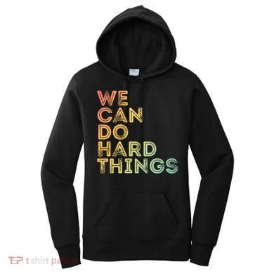 Motivational Quote Gift We Can Do Hard Things Productive Work Cool Gift Women's Hoodie