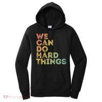 Motivational Quote Gift We Can Do Hard Things Productive Work Cool Gift Women's Hoodie thumb 0