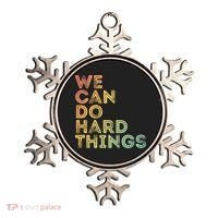 Motivational Quote Gift We Can Do Hard Things Productive Work Cool Gift Ornament thumb 0