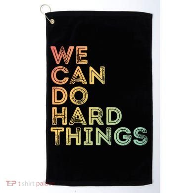 Motivational Quote Gift We Can Do Hard Things Productive Work Cool Gift Golf Towel
