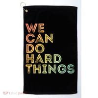 Motivational Quote Gift We Can Do Hard Things Productive Work Cool Gift Golf Towel thumb 0