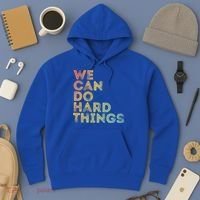 Motivational Quote Gift We Can Do Hard Things Productive Work Cool Gift Hoodie thumb 3