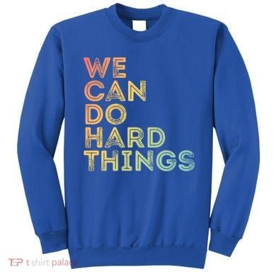 Motivational Quote Gift We Can Do Hard Things Productive Work Cool Gift Sweatshirt