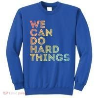 Motivational Quote Gift We Can Do Hard Things Productive Work Cool Gift Sweatshirt thumb 0