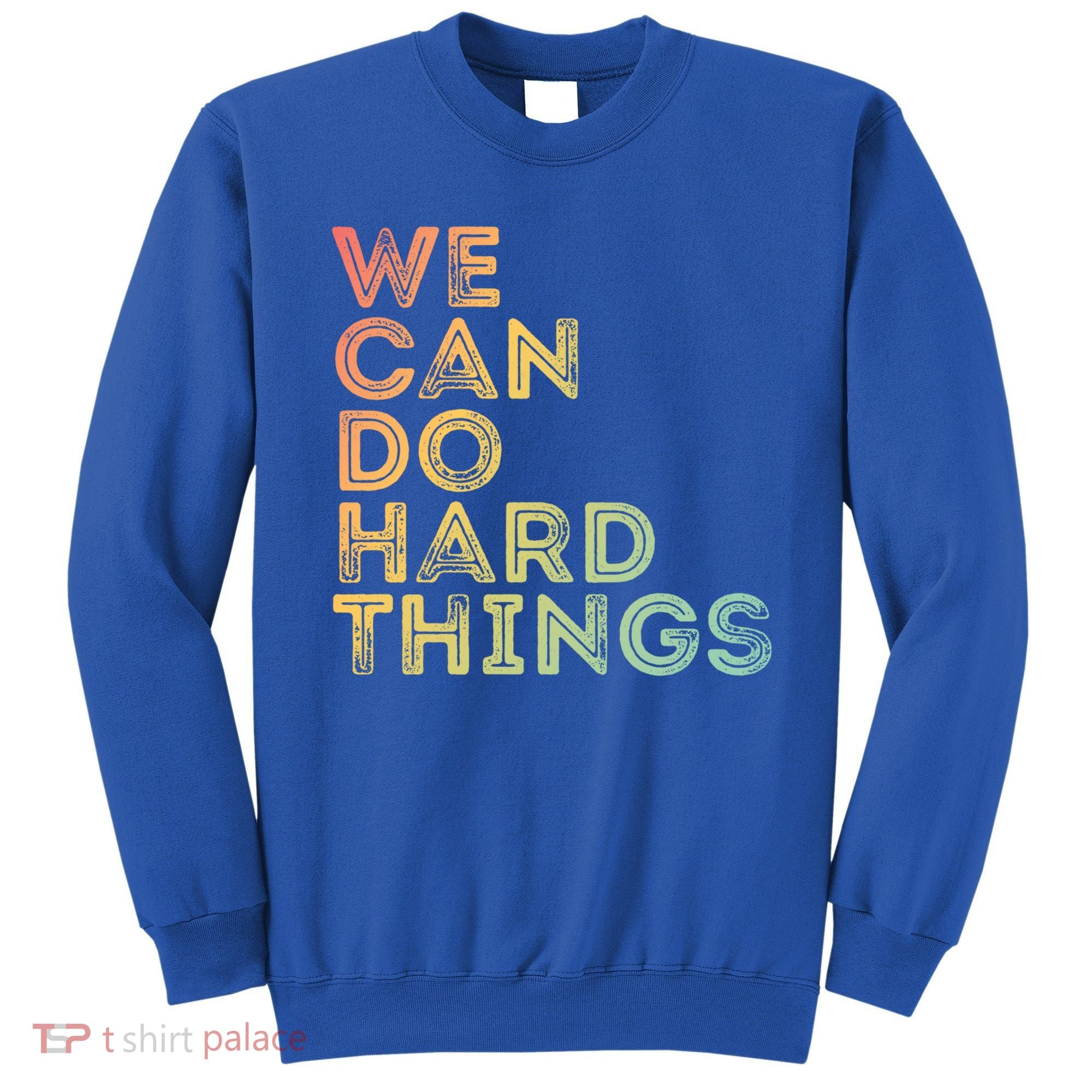 Motivational Quote Gift We Can Do Hard Things Productive Work Cool Gift Sweatshirt