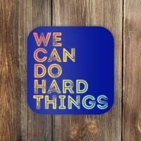 Motivational Quote Gift We Can Do Hard Things Productive Work Cool Gift Coaster thumb 0