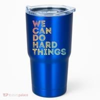 Motivational Quote Gift We Can Do Hard Things Productive Work Cool Gift Tumbler thumb 0