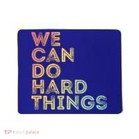 Motivational Quote Gift We Can Do Hard Things Productive Work Cool Gift Mousepad thumb 0