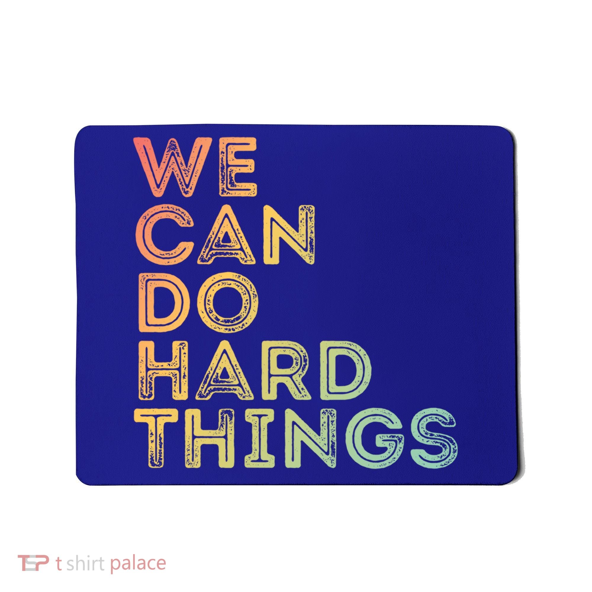 Motivational Quote Gift We Can Do Hard Things Productive Work Cool Gift Mousepad