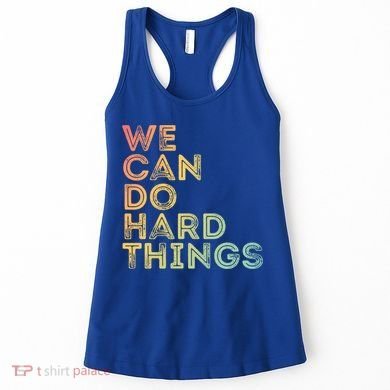 Motivational Quote Gift We Can Do Hard Things Productive Work Cool Gift Women's Tank Top