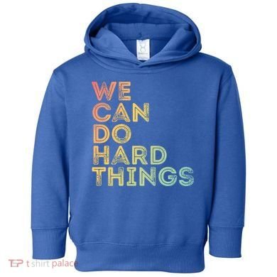 Motivational Quote Gift We Can Do Hard Things Productive Work Cool Gift Toddler Hoodie