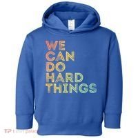 Motivational Quote Gift We Can Do Hard Things Productive Work Cool Gift Toddler Hoodie thumb 0