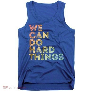 Motivational Quote Gift We Can Do Hard Things Productive Work Cool Gift Tank Top