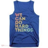 Motivational Quote Gift We Can Do Hard Things Productive Work Cool Gift Tank Top thumb 0