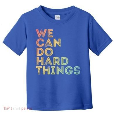 Motivational Quote Gift We Can Do Hard Things Productive Work Cool Gift Toddler T-Shirt