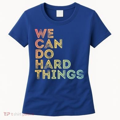 Motivational Quote Gift We Can Do Hard Things Productive Work Cool Gift Women's T-Shirt