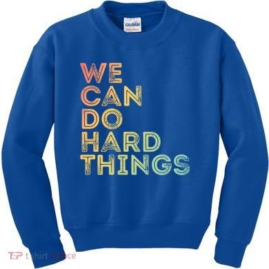 Motivational Quote Gift We Can Do Hard Things Productive Work Cool Gift Kids Sweatshirt
