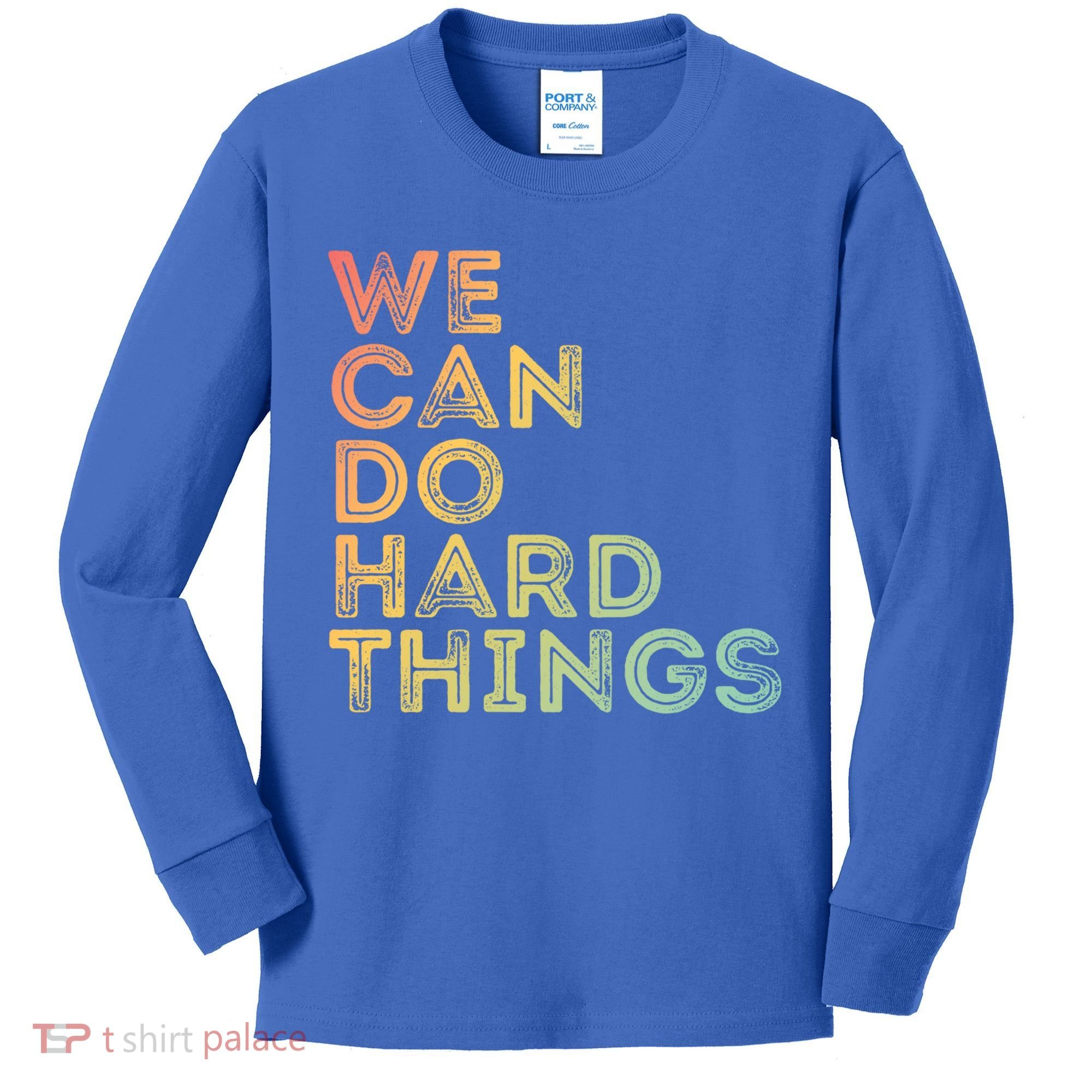Motivational Quote Gift We Can Do Hard Things Productive Work Cool Gift Kids Long Sleeve Shirt