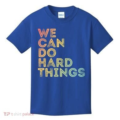 Motivational Quote Gift We Can Do Hard Things Productive Work Cool Gift Kids T-Shirt