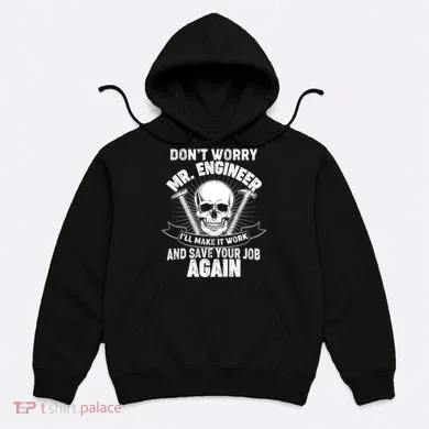 Mr Engineer I'll Make It Work And Save Your Job Hoodie