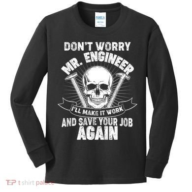 Mr Engineer I'll Make It Work And Save Your Job Kids Long Sleeve Shirt