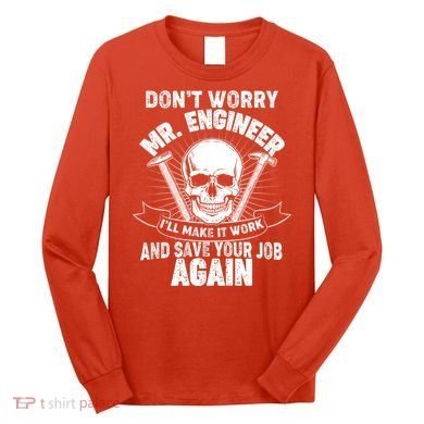 Mr Engineer I'll Make It Work And Save Your Job Long Sleeve Shirt