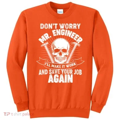 Mr Engineer I'll Make It Work And Save Your Job Sweatshirt