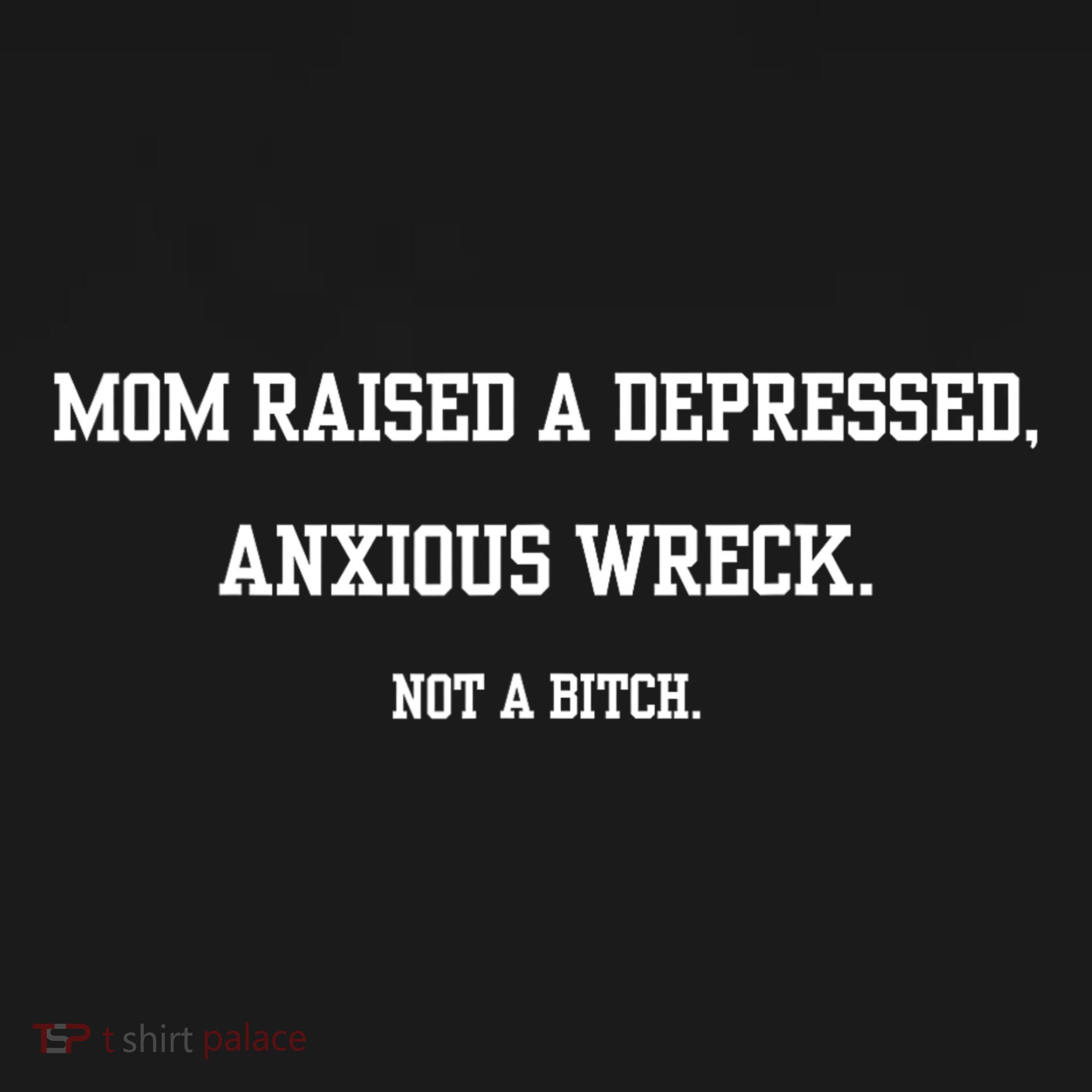 Mom Raised A Depressed Anxious Wreck Not A Bitch Women's Tank Top