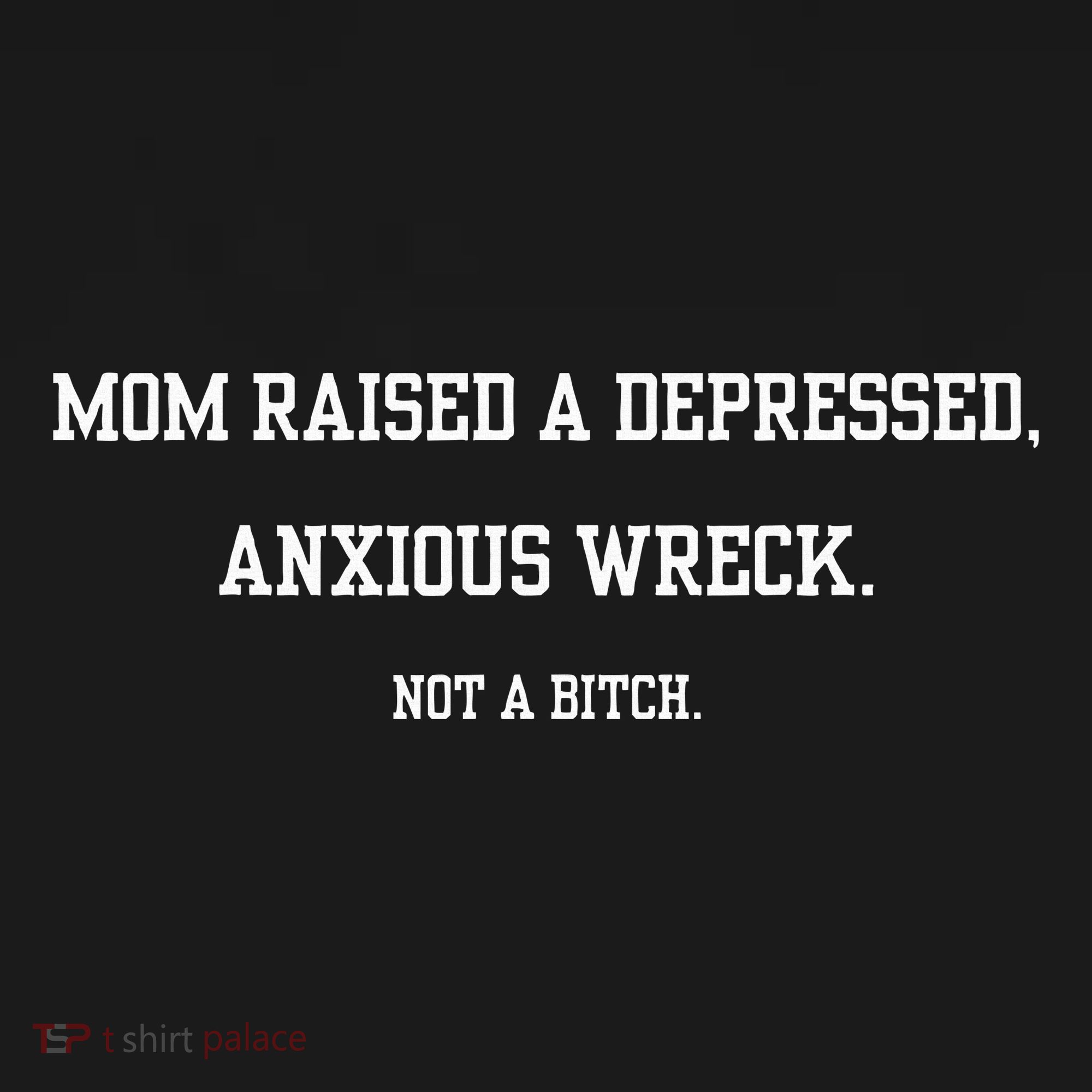 Mom Raised A Depressed Anxious Wreck Not A B!Tch Long Sleeve Shirt