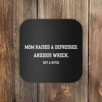 Mom Raised A Depressed Anxious Wreck Not A B!Tch Coaster thumb 0