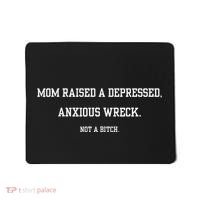 Mom Raised A Depressed Anxious Wreck Not A B!Tch Mousepad thumb 0