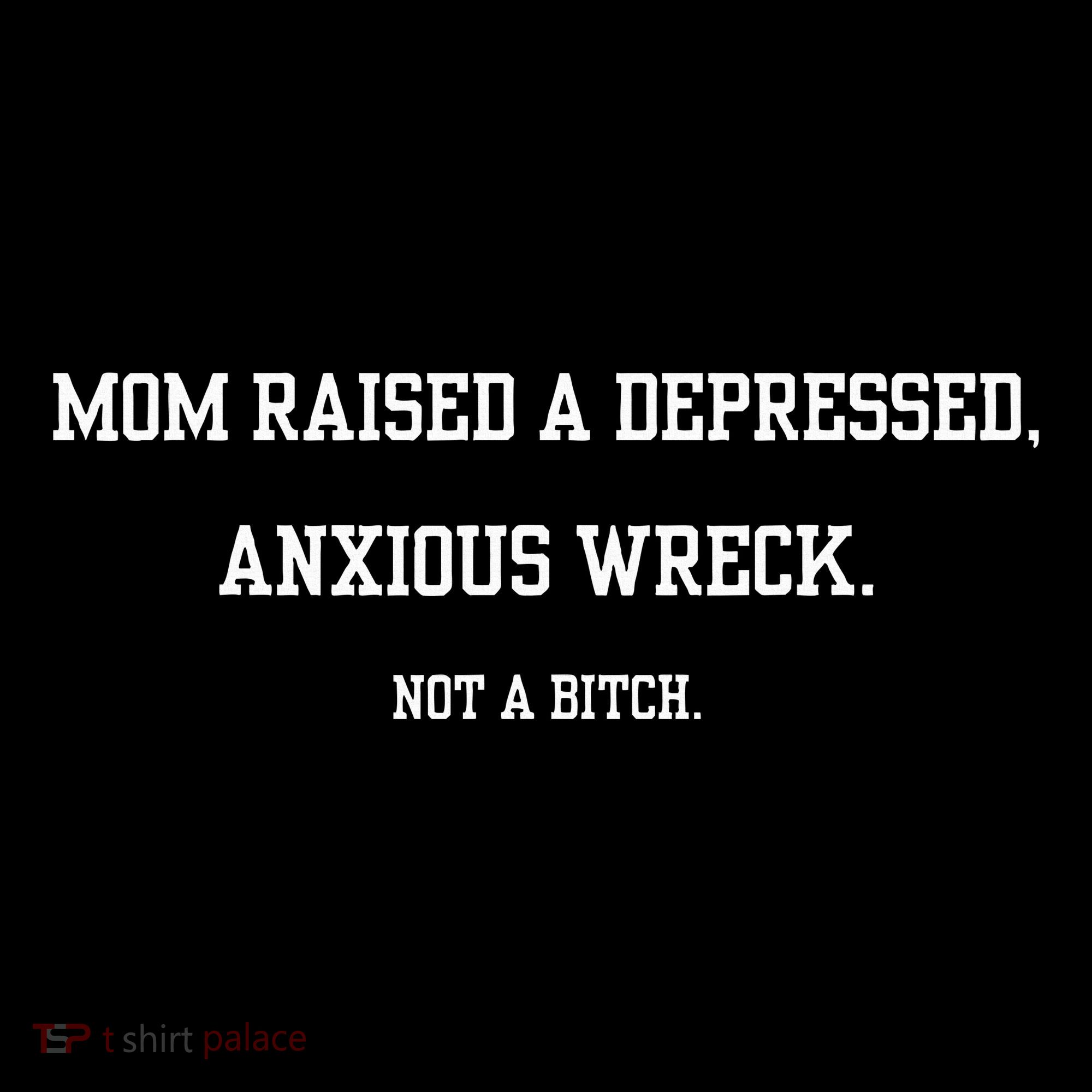 Mom Raised A Depressed Anxious Wreck Not A B!Tch Mousepad