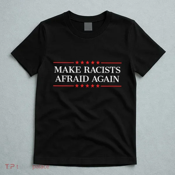 Make Racists Afraid Again T-Shirt