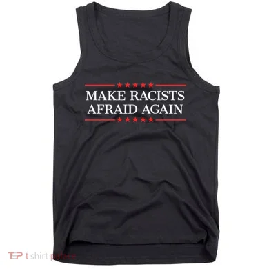 Make Racists Afraid Again Tank Top