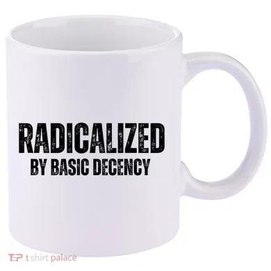 Minimalist 'Radicalized By Basic Decency' Typography 11oz C Handle Ceramic Mug