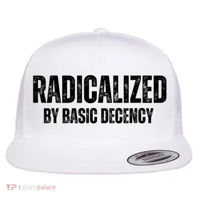 Minimalist 'Radicalized By Basic Decency' Typography Flat Bill Trucker Hat