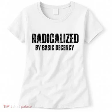 Minimalist 'Radicalized By Basic Decency' Typography Women's T-Shirt