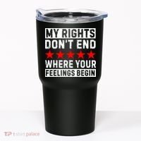 My Rights Don't End Where Your Feelings Begin Tumbler thumb 0