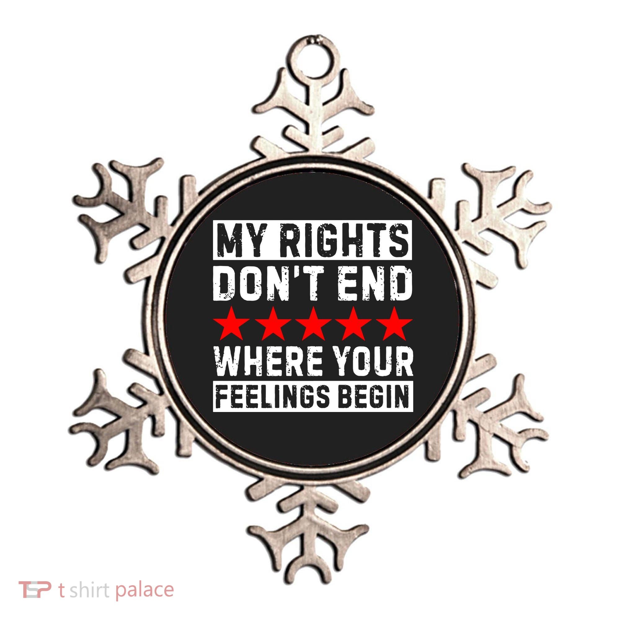 My Rights Don't End Where Your Feelings Begin Ornament